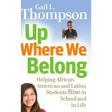Up Where We Belong: Helping African American and Latino Students Rise in School and in Life