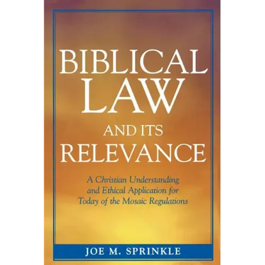 Biblical Law and Its Relevance: A Christian Understanding and Ethical Application for Today of the Mosaic Regulations