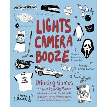 Lights Camera Booze: Drinking Games for Your Favorite Movies Including Anchorman, Big Lebowski, Clueless, Dirty Dancing, Fight Club, Goonies, Home Alo