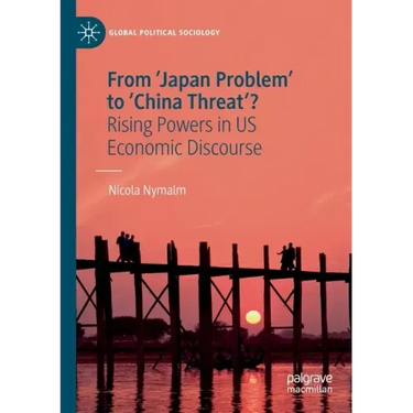 From 'Japan Problem' to 'China Threat'?: Rising Powers in Us Economic Discourse