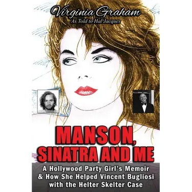 Manson, Sinatra and Me: A Hollywood Party Girl's Memoir and How She Helped Vincent Bugliosi with the Helter Skelter Case