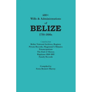 600+ Wills and Administrations of Belize, 1750-1800s