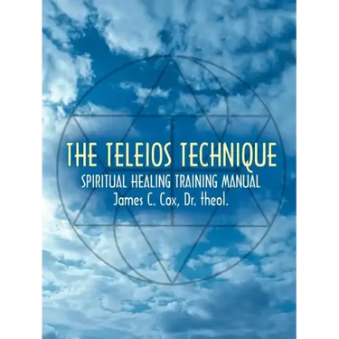 The Teleios Technique: Spiritual Healing Training Manual