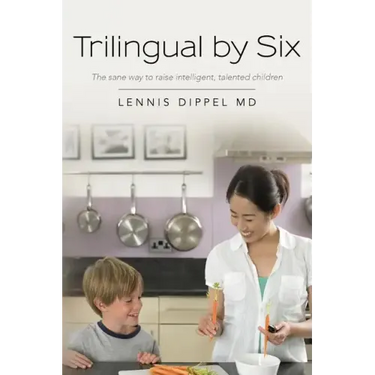 Trilingual by Six: The sane way to raise intelligent, talented children