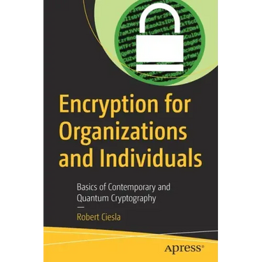 Encryption for Organizations and Individuals: Basics of Contemporary and Quantum Cryptography