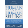 Human to Human Selling: How to Sell Real and Lasting Value in an Increasingly Digital and Fast-Paced World