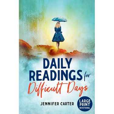 Daily Readings for Difficult Days Large Print Devotional: Daily Devotions for Christian Women going through Difficult Times