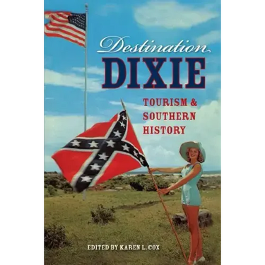 Destination Dixie: Tourism and Southern History
