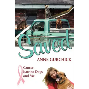 Saved: Cancer, Katrina Dogs and Me
