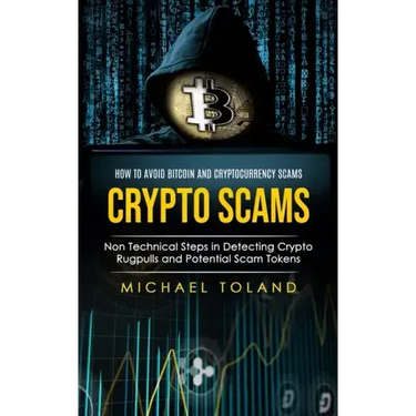 Crypto Scams: How to Avoid Bitcoin and Cryptocurrency Scams (Non Technical Steps in Detecting Crypto Rugpulls and Potential Scam Tokens)