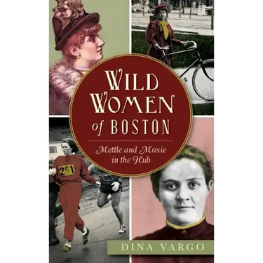 Wild Women of Boston: Mettle and Moxie in the Hub