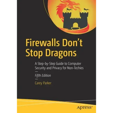 Firewalls Don't Stop Dragons: A Step-By-Step Guide to Computer Security and Privacy for Non-Techies