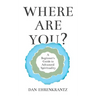 Where Are You? A Beginner's Guide to Advanced Spirituality