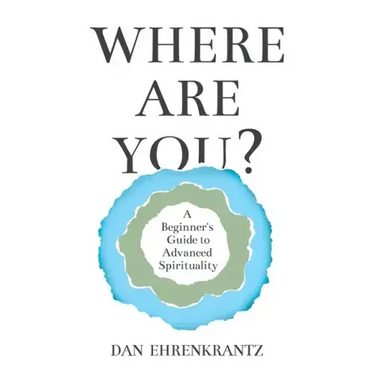 Where Are You? A Beginner's Guide to Advanced Spirituality