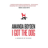 I Got the Dog: A Memoir of Rising