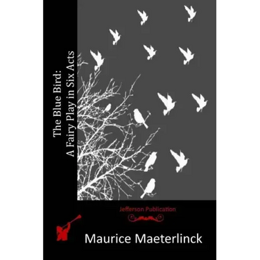 The Blue Bird: A Fairy Play in Six Acts