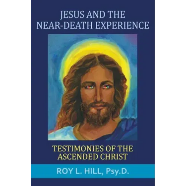 Jesus and the Near-Death Experience: Testimonies of the ascended Christ