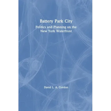 Battery Park City: Politics and Planning on the New York Waterfront