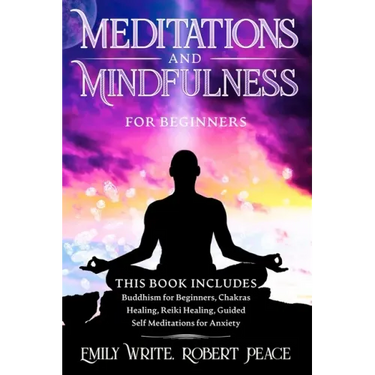 Meditations and Mindfulness for Beginners: Buddhism for Beginners, Chakras Healing, Reiki Healing, Guided Self Meditations for Anxiety