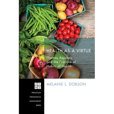 Health as a Virtue: Thomas Aquinas and the Practice of Habits of Health