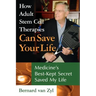 How Adult Stem Cell Therapies Can Save Your Life: Medicine's Best Kept Secret Saved My Life