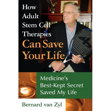How Adult Stem Cell Therapies Can Save Your Life: Medicine's Best Kept Secret Saved My Life