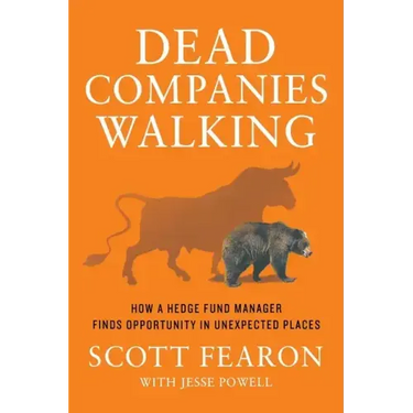 Dead Companies Walking: How a Hedge Fund Manager Finds Opportunity in Unexpected Places