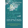 Migraine Relief with Hypnosis: How a Few Minutes Every Day Can Give You Energy, Clarity, and Enthusiasm to Take Care of Yourself and Your Family