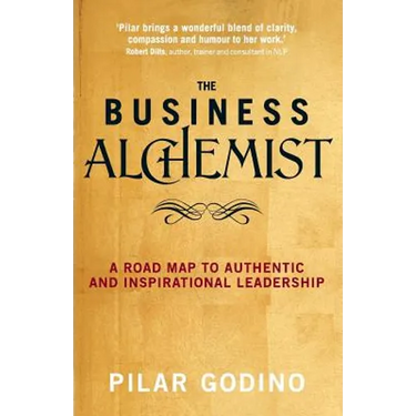 The Business Alchemist: A Road Map to Authentic and Inspirational Leadership