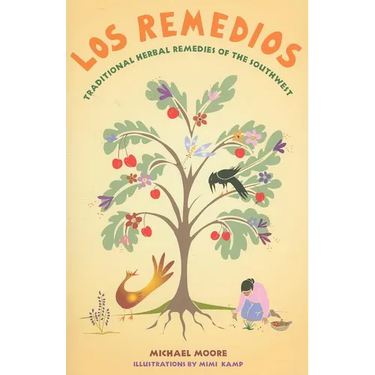 Los Remedios: Traditional Herbal Remedies of the Southwest: Traditional Herbal Remedies of the Southwest