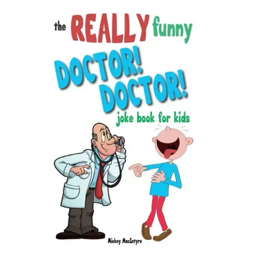 The Really Funny Doctor! Doctor! Joke Book For Kids: Over 200 side-splitting, rib-tickling jokes that are guaranteed to keep the doctor at bay!