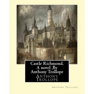 Castle Richmond. A novel, By Anthony Trollope: witn an introduction by Algar Labouchere Thorold (1866-1936)