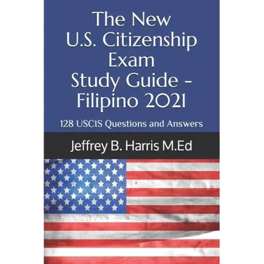 The New U.S. Citizenship Exam Study Guide - Filipino: 128 USCIS Questions and Answers