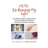 POTS Is Ruining My Life!: The Ultimate Guide to Finding Freedom From The Symptoms of Postural Orthostatic Tachycardia Syndrome