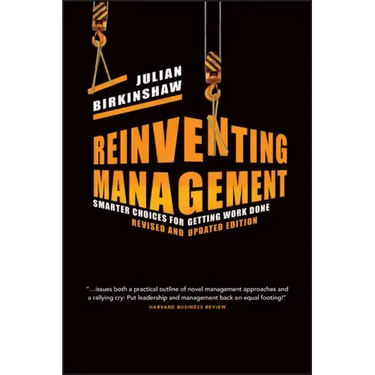 Reinventing Management: Smarter Choices for Getting Work Done
