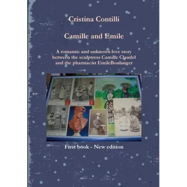 Camille and Emile A romantic and unknown love story between the sculptress Camille Claudel and the pharmacist Emile Boulanger