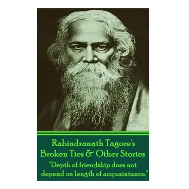 Rabindranath Tagore's Broken Ties & Other Stories: "Depth of friendship does not depend on length of acquaintance."