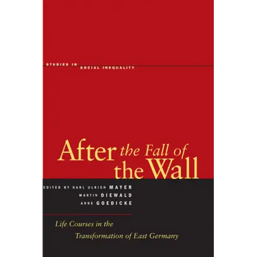 After the Fall of the Wall: Life Courses in the Transformation of East Germany