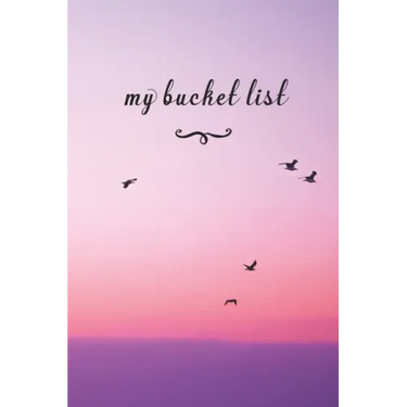 My Bucket List: A Fun And Really Perfect Way To Write Down And Keep Track Of All Of The Things In Life That You Have Wanted To Do, But