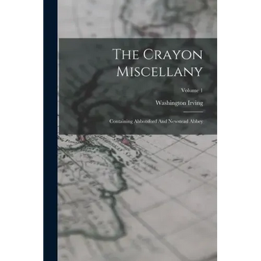 The Crayon Miscellany: Containing Abbotsford And Newstead Abbey; Volume 1