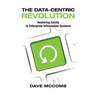 The Data-Centric Revolution: Restoring Sanity to Enterprise Information Systems