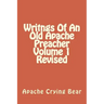 Writngs Of An Old Apache Preacher Volume 1 Revised
