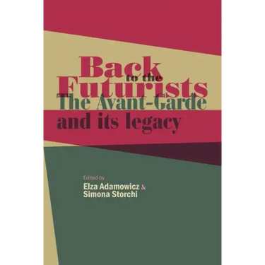 Back to the Futurists: The Avant-Garde and Its Legacy