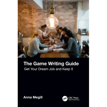 The Game Writing Guide: Get Your Dream Job and Keep It