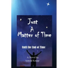 Just A Matter Of time: Until the End of Time