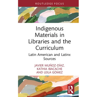 Indigenous Materials in Libraries and the Curriculum: Latin American and Latinx Sources