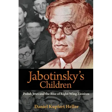 Jabotinsky's Children: Polish Jews and the Rise of Right-Wing Zionism