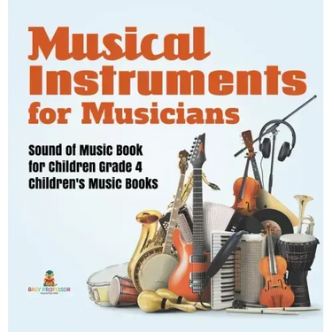 Musical Instruments for Musicians Sound of Music Book for Children Grade 4 Children's Music Books