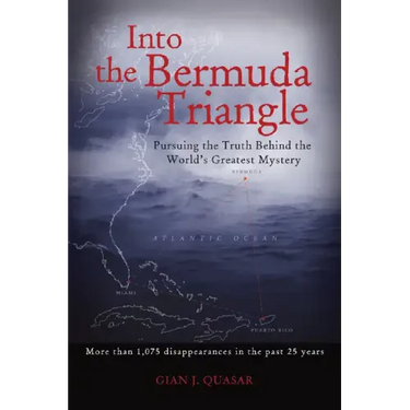 Into the Bermuda Triangle: Pursuing the Truth Behind the World's Greatest Mystery