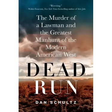 Dead Run: The Murder of a Lawman and the Greatest Manhunt of the Modern American West